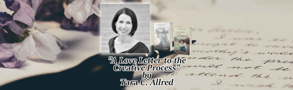 “A Love Letter to the Creative Process” by Tara C.&nbsp;Allred