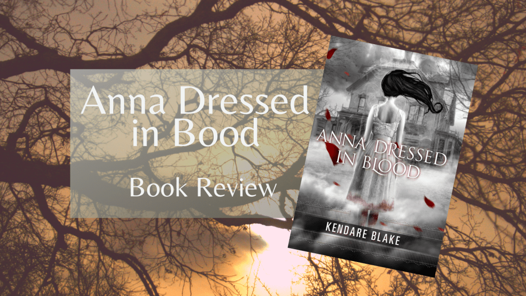 Book Review: Anna Dressed in Blood by Kendare&nbsp;Blake